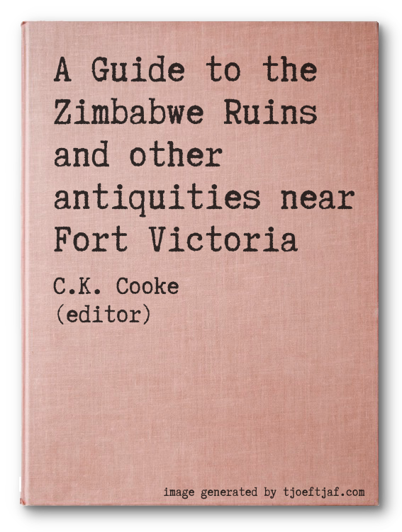 A Guide to the Zimbabwe Ruins and other antiquities near Fort Victoria