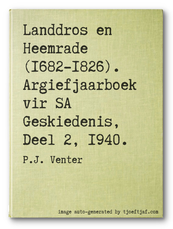 Landdros en Heemrade (1682-1826). Argiefjaarboek vir SA Geskiedenis, Deel 2, 1940.