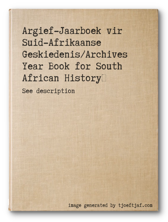 Argief-Jaarboek vir Suid-Afrikaanse Geskiedenis/Archives Year Book for South African History
