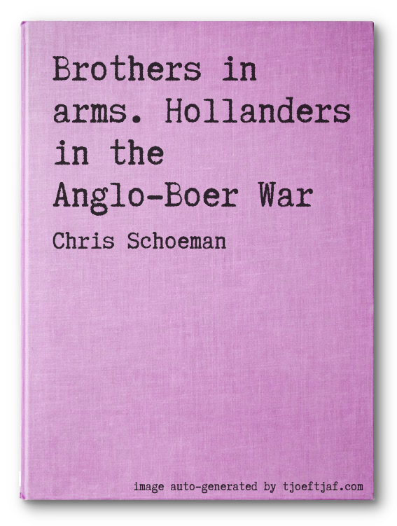 Brothers in arms. Hollanders in the Anglo-Boer War