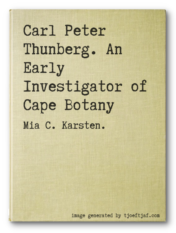 Carl Peter Thunberg. An Early Investigator of Cape Botany