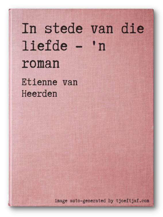 In stede van die liefde - 'n roman