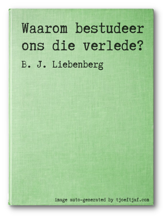 Waarom bestudeer ons die verlede?