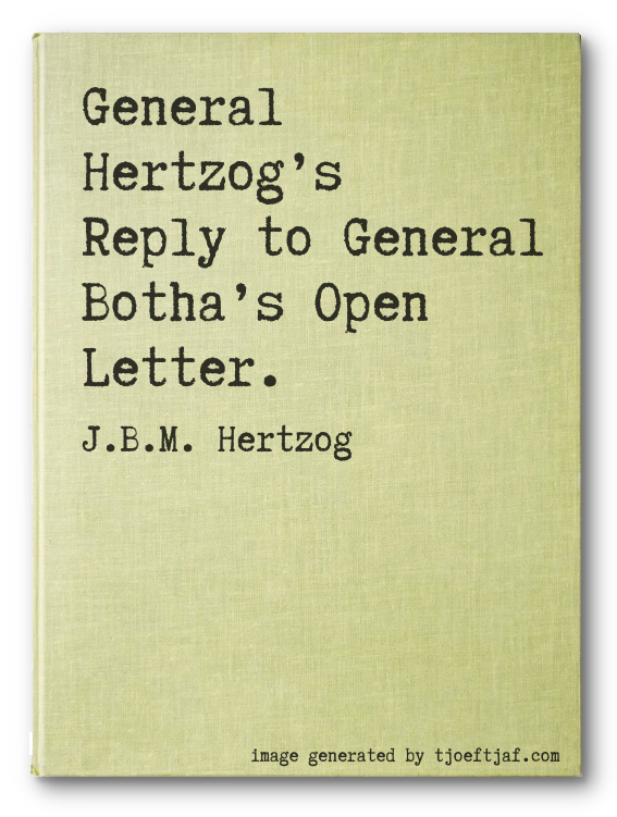 General Hertzogs Reply to General Bothas Open Letter.