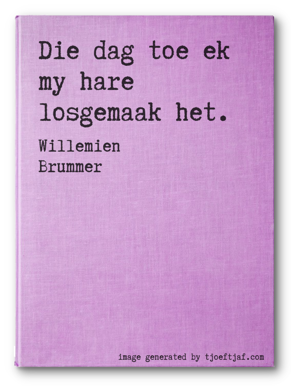 Die dag toe ek my hare losgemaak het.