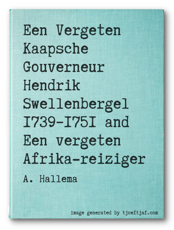 Een Vergeten Kaapsche Gouverneur Hendrik Swellenbergel 17391751 and  Een vergeten Afrika-reiziger