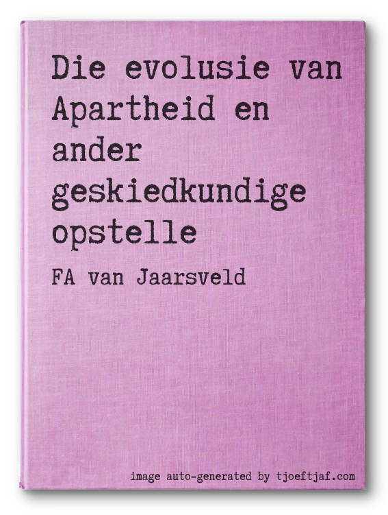 Die evolusie van Apartheid en ander geskiedkundige opstelle