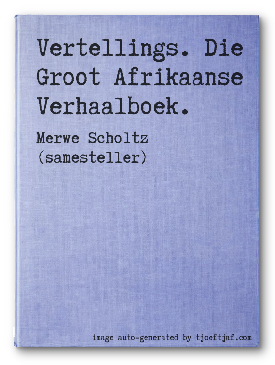 Vertellings. Die Groot Afrikaanse Verhaalboek.