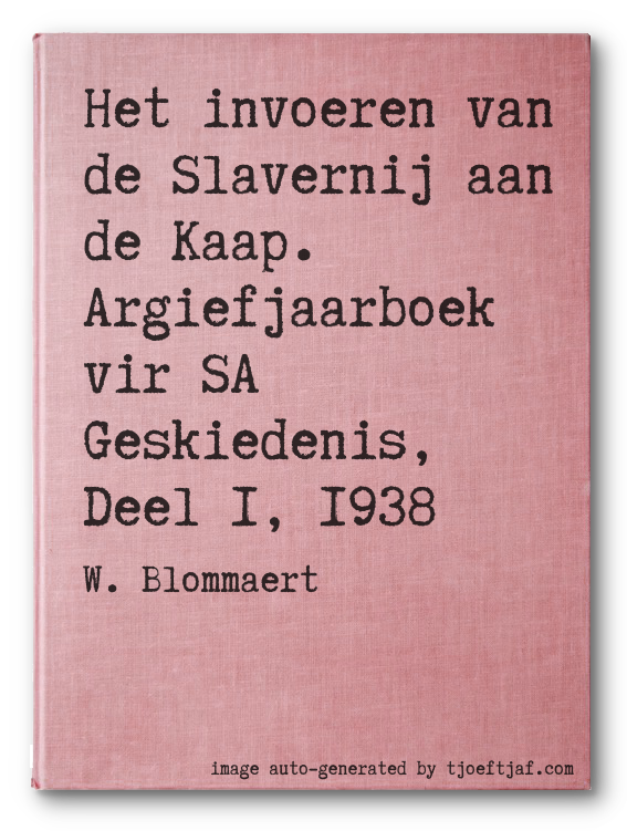 Het invoeren van de Slavernij aan de Kaap. Argiefjaarboek vir SA Geskiedenis, Deel 1, 1938