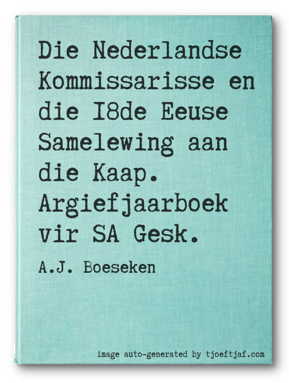Die Nederlandse Kommissarisse en die 18de Eeuse Samelewing aan die Kaap. Argiefjaarboek vir SA Gesk.