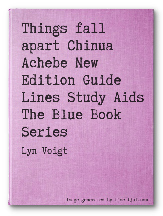 Things fall apart Chinua Achebe New Edition Guide Lines Study Aids The Blue Book Series