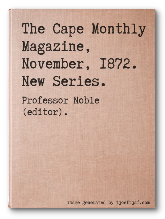 The Cape Monthly Magazine, November, 1872.  New Series.