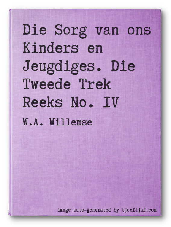Die Sorg van ons Kinders en Jeugdiges. Die Tweede Trek Reeks No. IV