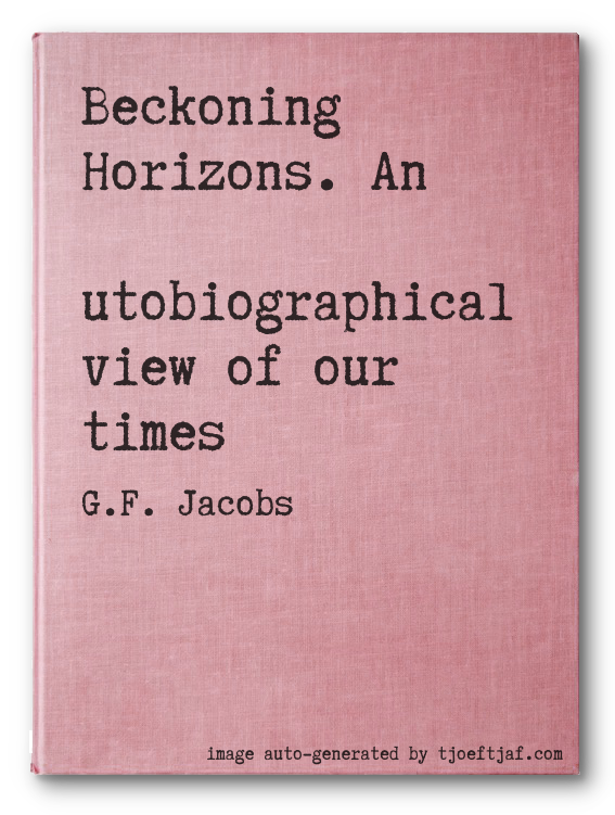 Beckoning Horizons. An Autobiographical view of our times