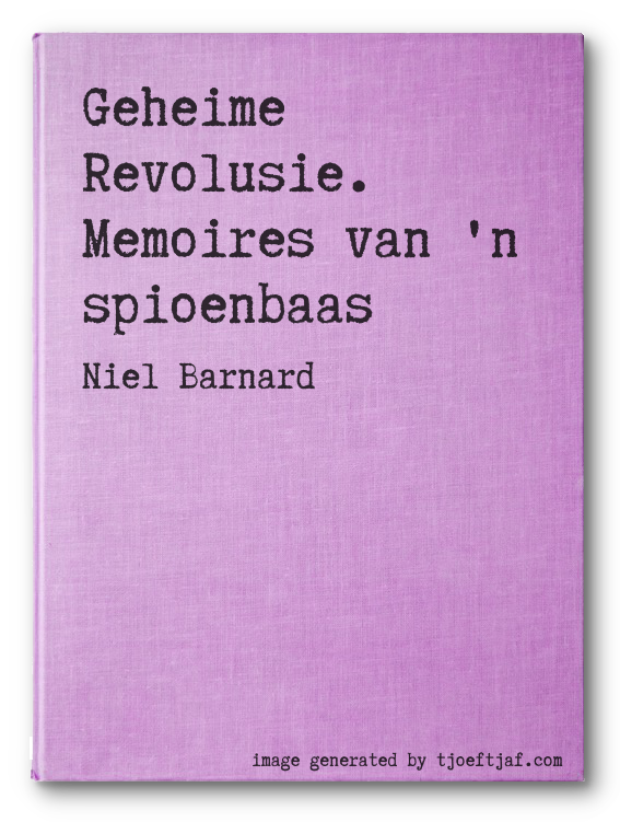 Geheime Revolusie. Memoires van 'n spioenbaas