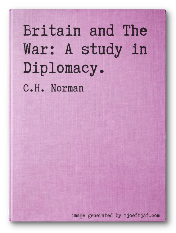 Britain and The War: A study in Diplomacy.