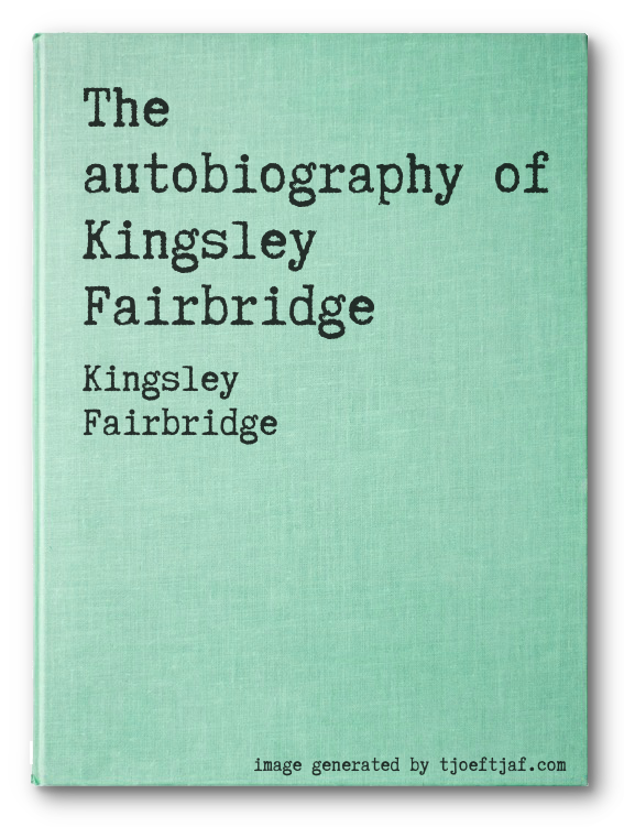 The autobiography of Kingsley Fairbridge