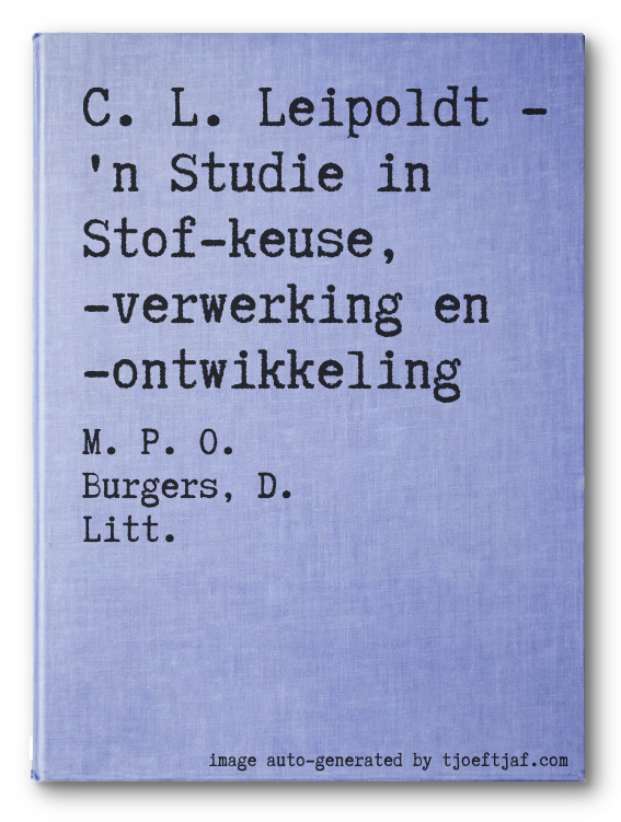 C. L. Leipoldt - 'n Studie in Stof-keuse, -verwerking en -ontwikkeling