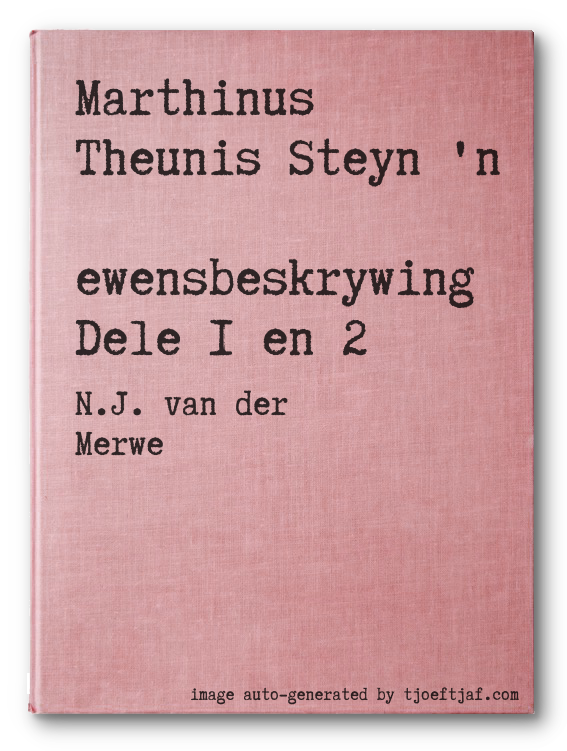 Marthinus Theunis Steyn 'n Lewensbeskrywing Dele 1 en 2