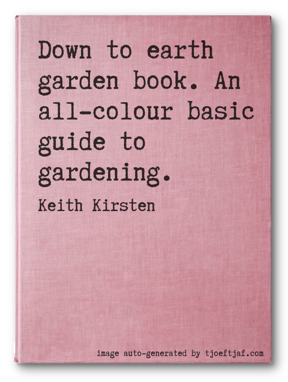 Down to earth garden book. An all-colour basic guide to gardening.