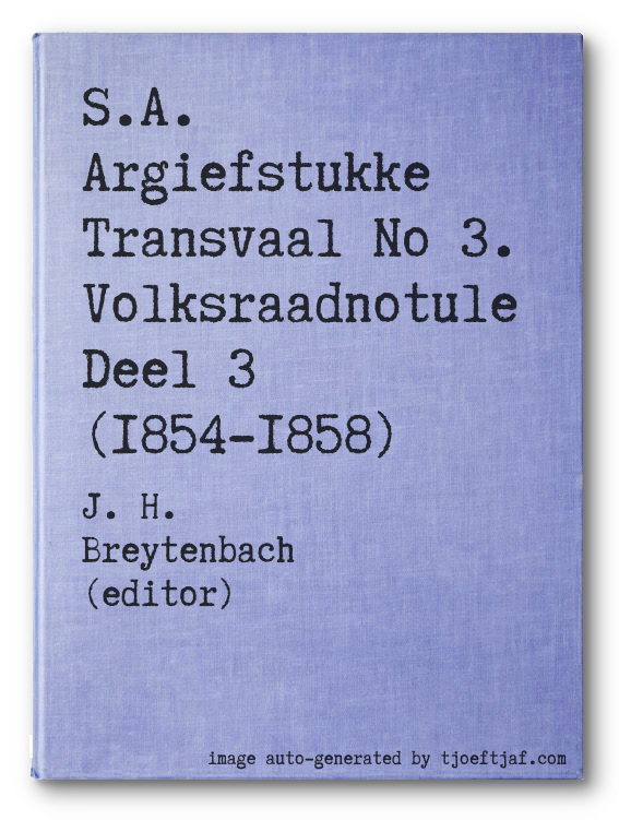 S.A. Argiefstukke Transvaal No 3. Volksraadnotule Deel 3 (1854-1858)