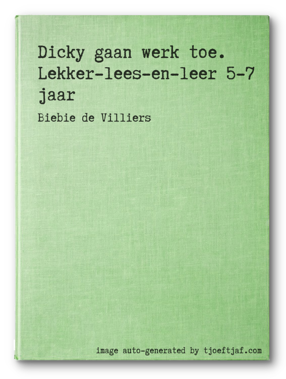 Dicky gaan werk toe. Lekker-lees-en-leer 5-7 jaar