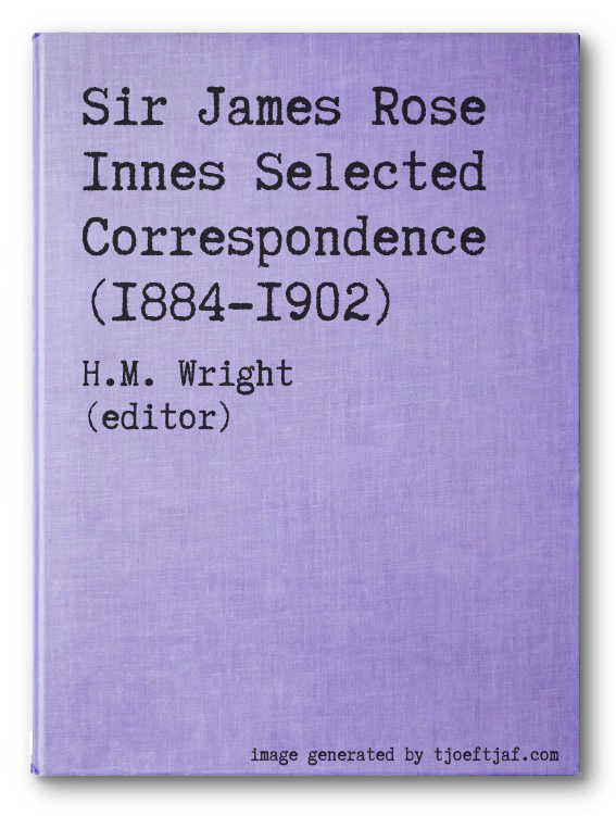Sir James Rose Innes Selected Correspondence (1884-1902)