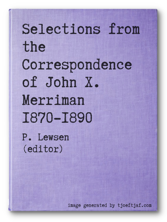 Selections from the Correspondence of John X. Merriman 1870-1890