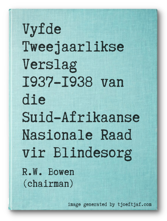 Vyfde Tweejaarlikse Verslag 1937-1938 van die Suid-Afrikaanse Nasionale Raad vir Blindesorg