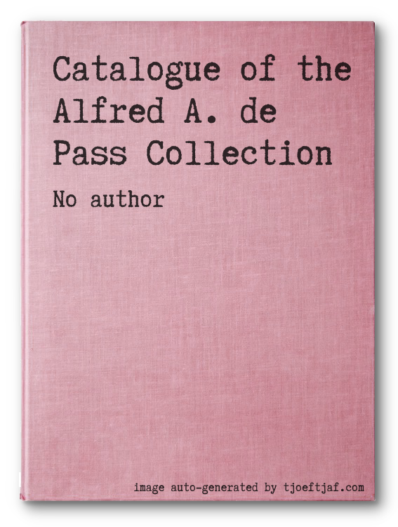 Catalogue of the Alfred A. de Pass Collection
