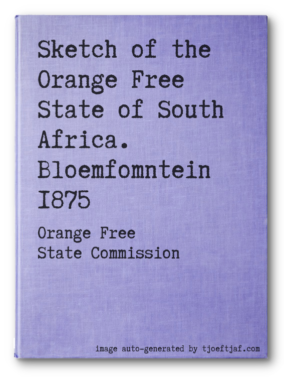 Sketch of the Orange Free State of South Africa. Bloemfomntein 1875