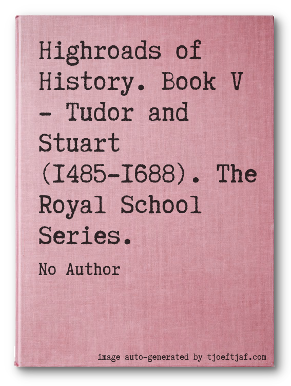Highroads of History. Book V - Tudor and Stuart (1485-1688). The Royal School Series.