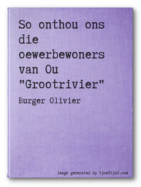 So onthou ons die oewerbewoners van Ou "Grootrivier"