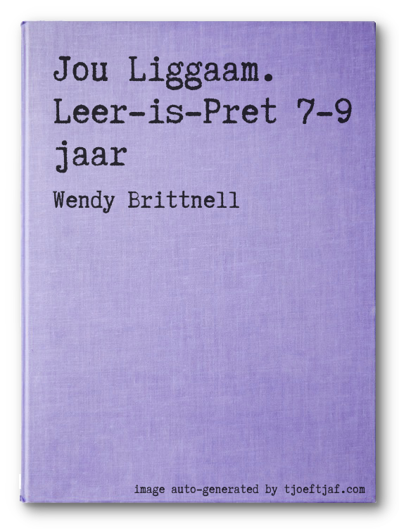 Jou Liggaam. Leer-is-Pret 7-9 jaar