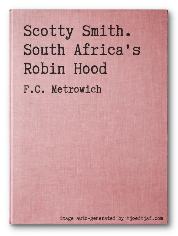 Scotty Smith. South Africa's Robin Hood