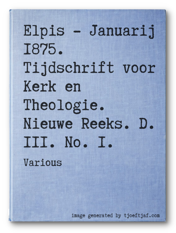 Elpis - Januarij 1875. Tijdschrift voor Kerk en Theologie. Nieuwe Reeks. D. III. No. 1.