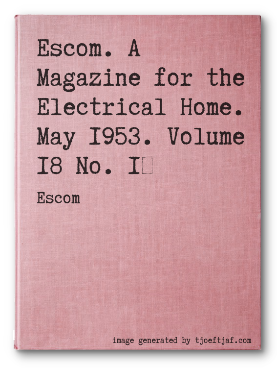 Escom. A Magazine for the Electrical Home. May 1953. Volume 18 No. 1