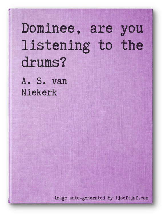 Dominee, are you listening to the drums?