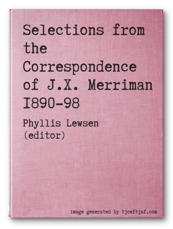 Selections from the Correspondence of J.X. Merriman 1890-98