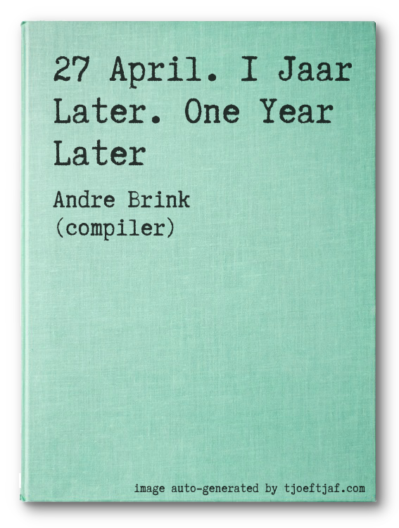 27 April. 1 Jaar Later. One Year Later