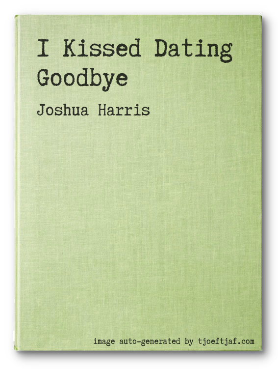 I Kissed Dating Goodbye