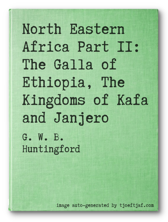 North Eastern Africa Part II: The Galla of Ethiopia, The Kingdoms of Kafa and Janjero