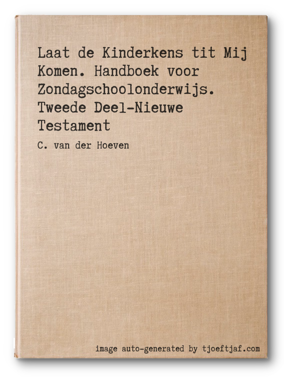 Laat de Kinderkens tit Mij Komen. Handboek voor Zondagschoolonderwijs. Tweede Deel-Nieuwe Testament