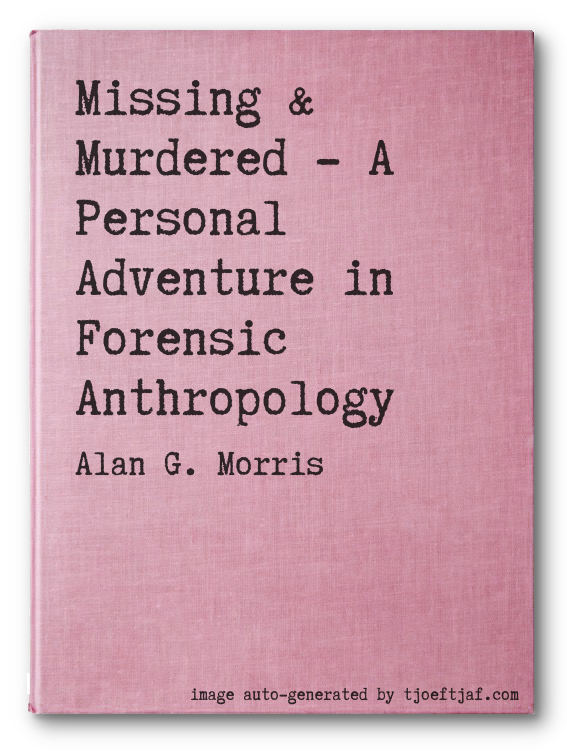 Missing & Murdered - A Personal Adventure in Forensic Anthropology