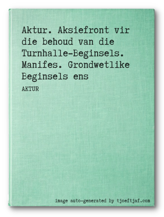Aktur. Aksiefront vir die behoud van die Turnhalle-Beginsels. Manifes. Grondwetlike Beginsels ens