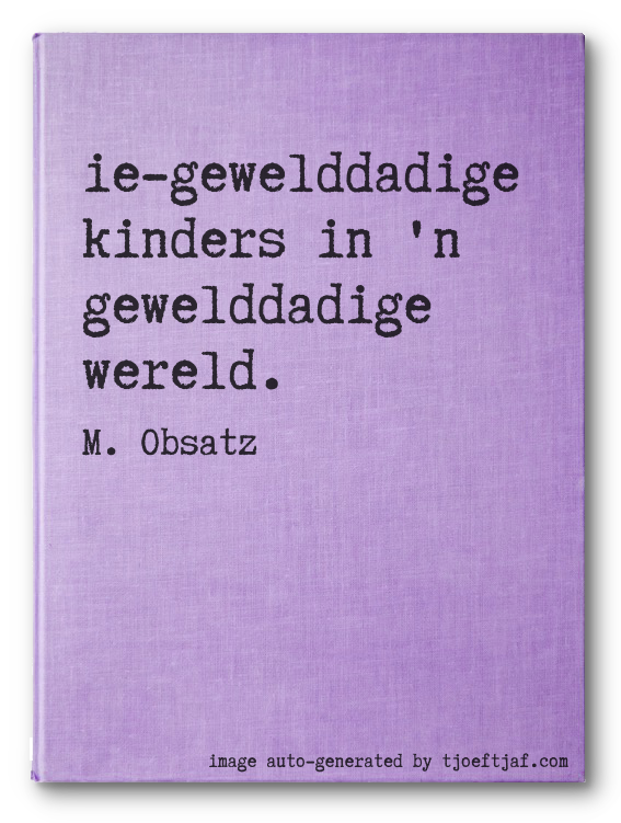 Nie-gewelddadige kinders in 'n gewelddadige wereld.