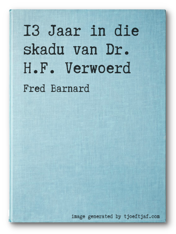13 Jaar in die skadu van Dr. H.F. Verwoerd