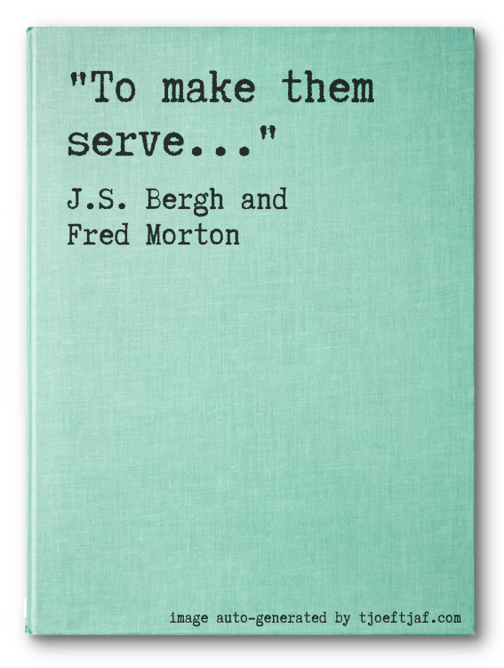 """To make them serve..."""