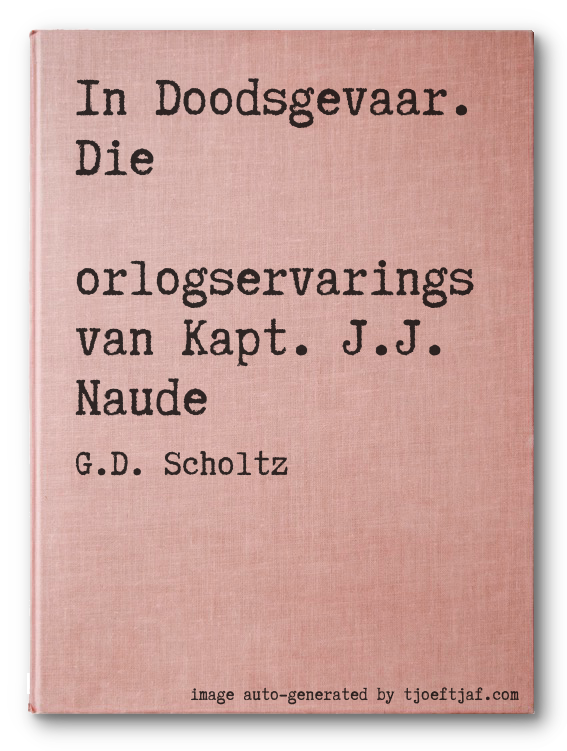 In Doodsgevaar. Die Oorlogservarings van Kapt. J.J. Naude