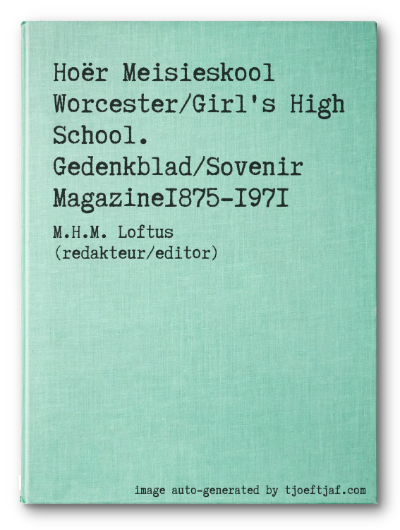 Hor Meisieskool Worcester/Girl's High School. Gedenkblad/Sovenir Magazine1875-1971